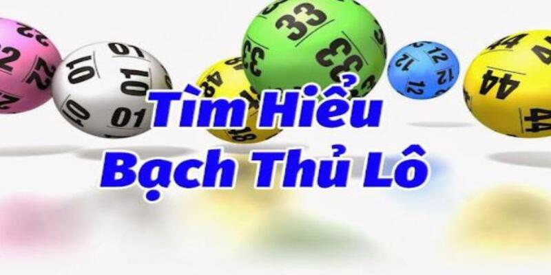 Tìm hiểu khái niệm bạch thủ lô là gì cho người mới