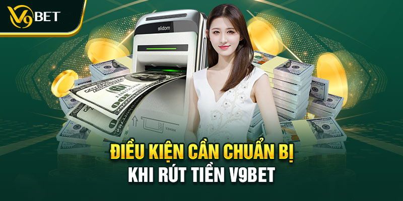 Những điều kiện quan trọng khi thực hiện rút tiền V9BET