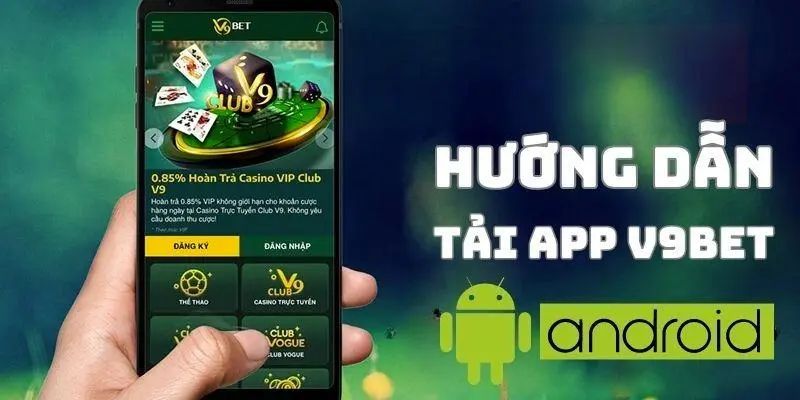 Tải app V9BET dành cho các thiết bị hệ điều hành Android